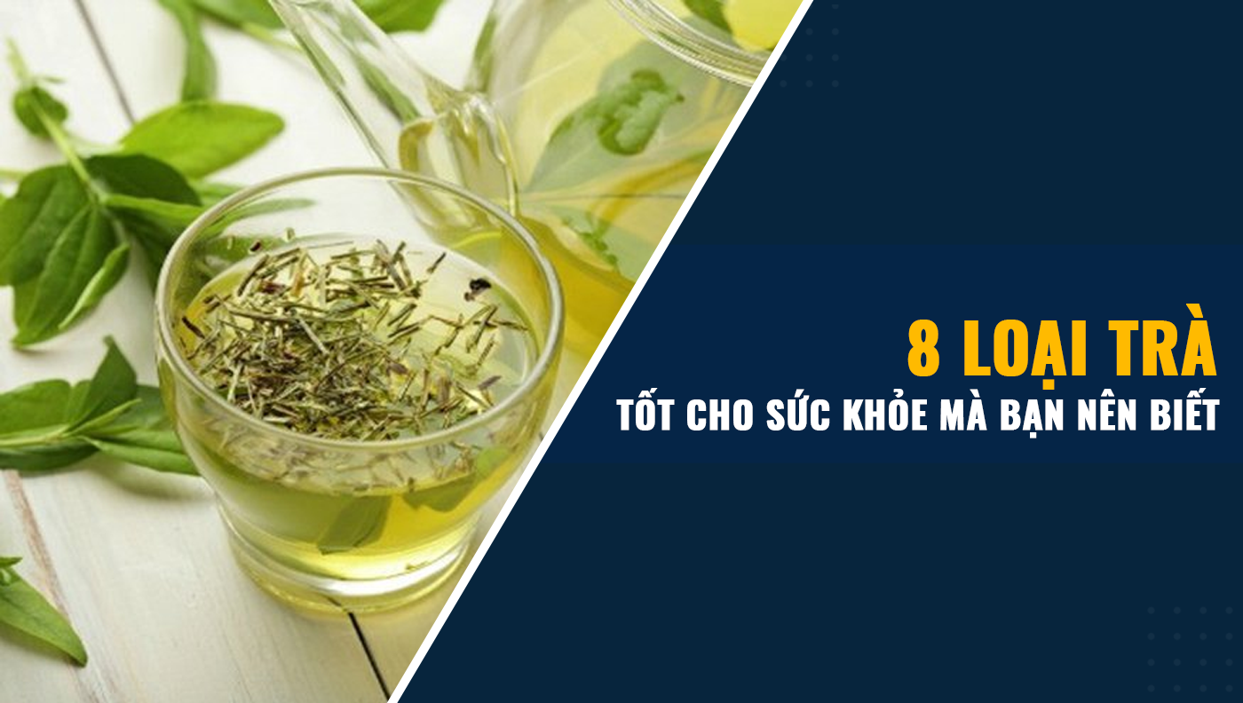 8 loại trà tốt cho sức khỏe mà bạn nên biết - Phòng khám Da liễu Maia&Maia