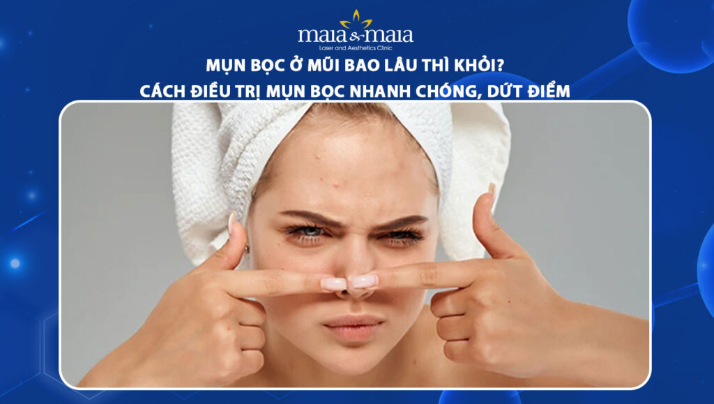 Mụn bọc ở mũi bao lâu thì khỏi? Cách làm mụn nhanh khỏi 1 mụn bọc ở mũi bao lâu thì khỏi