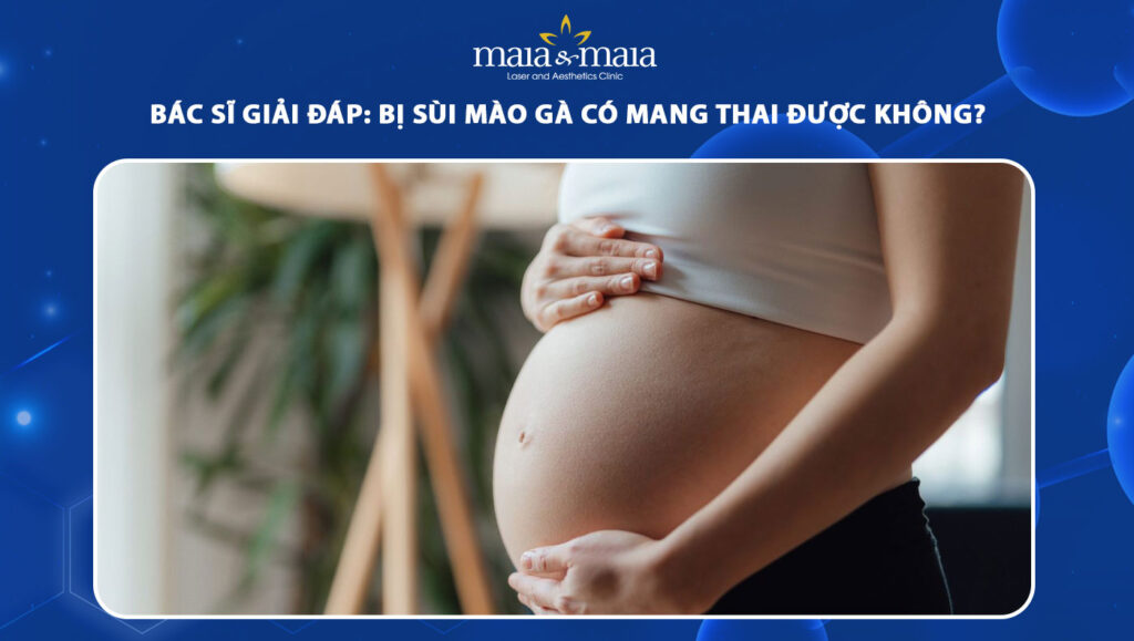 Bác sĩ giải đáp: Bị sùi mào gà có mang thai được không? 1 bị sùi mào gà có mang thai được không