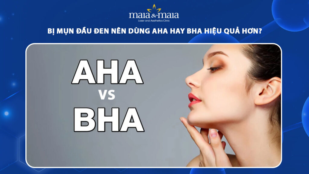 mụn đầu đen nên dùng AHA hay BHA