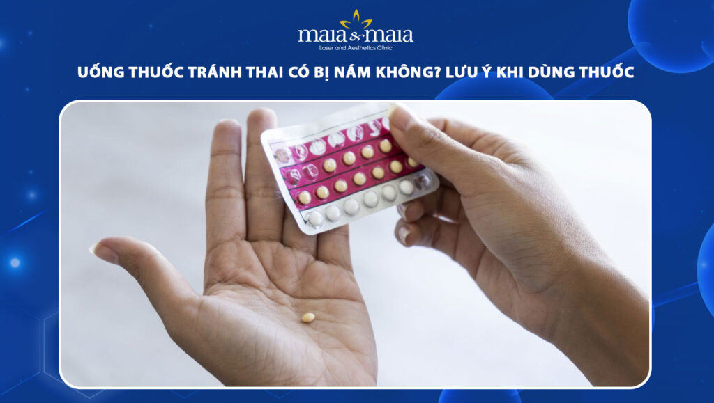 uống thuốc tránh thai có bị nám không