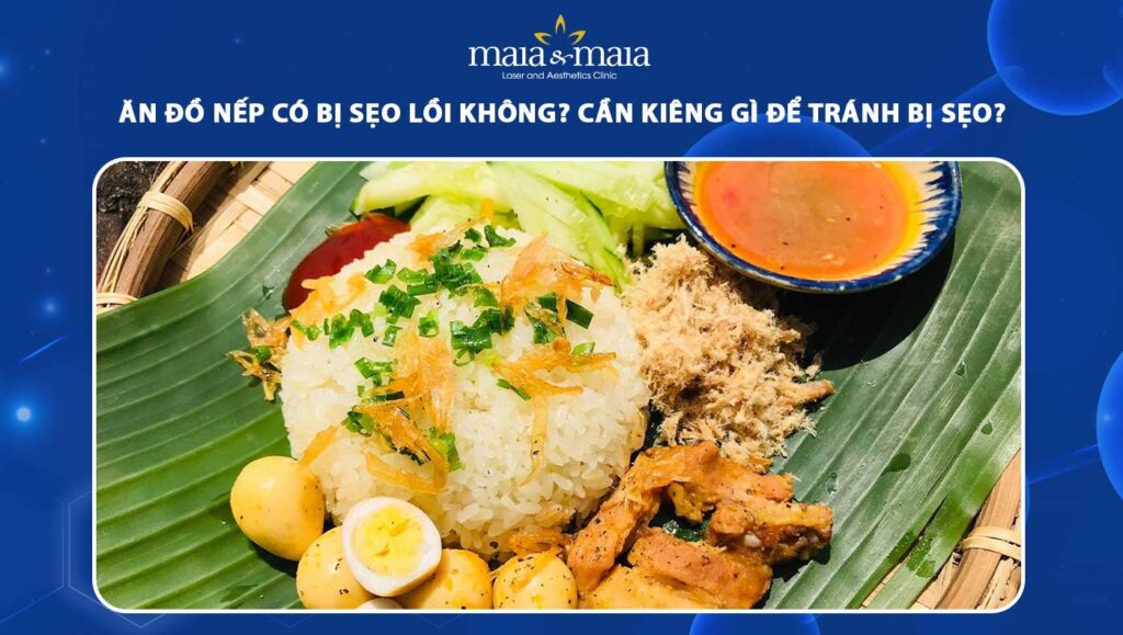 ăn đồ nếp có bị sẹo lồi không