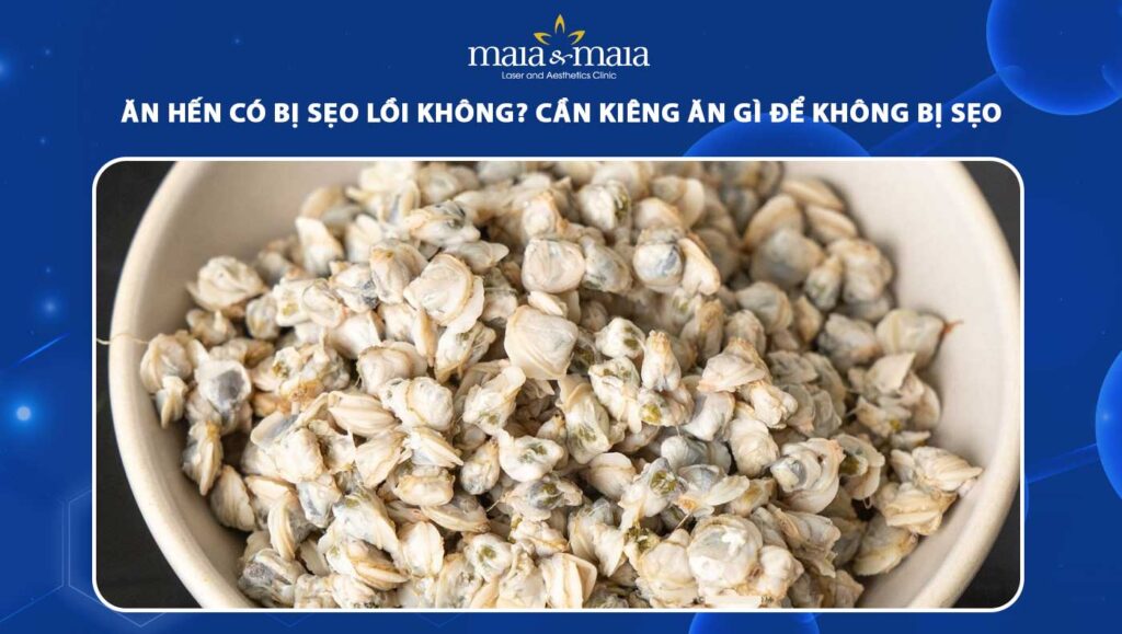 ăn hến có bị sẹo lồi không