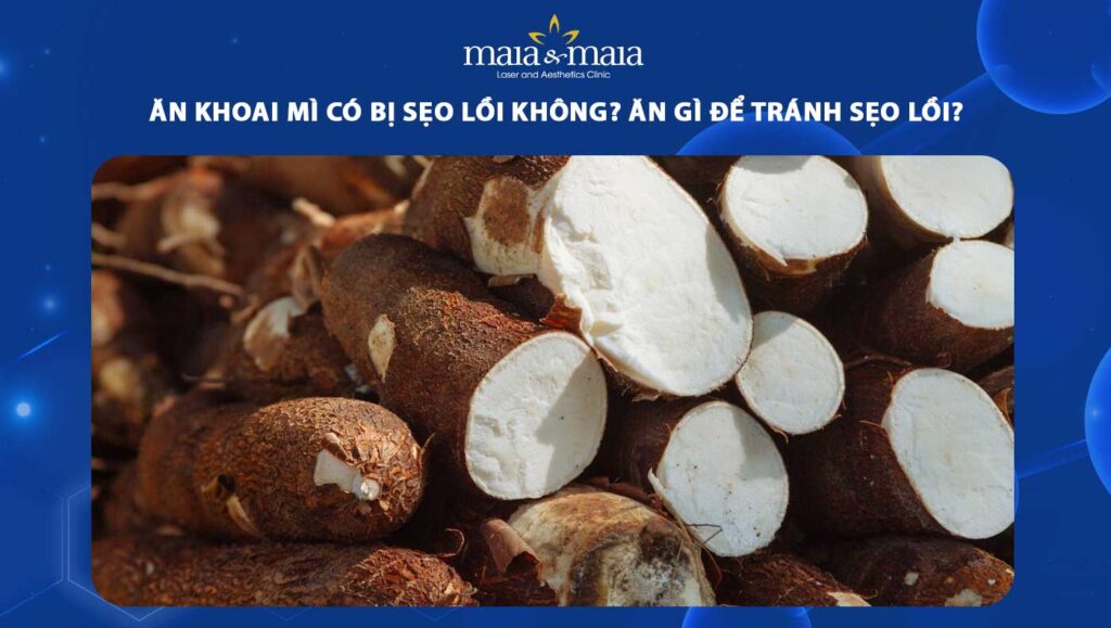 ăn khoai mì có bị sẹo lồi không