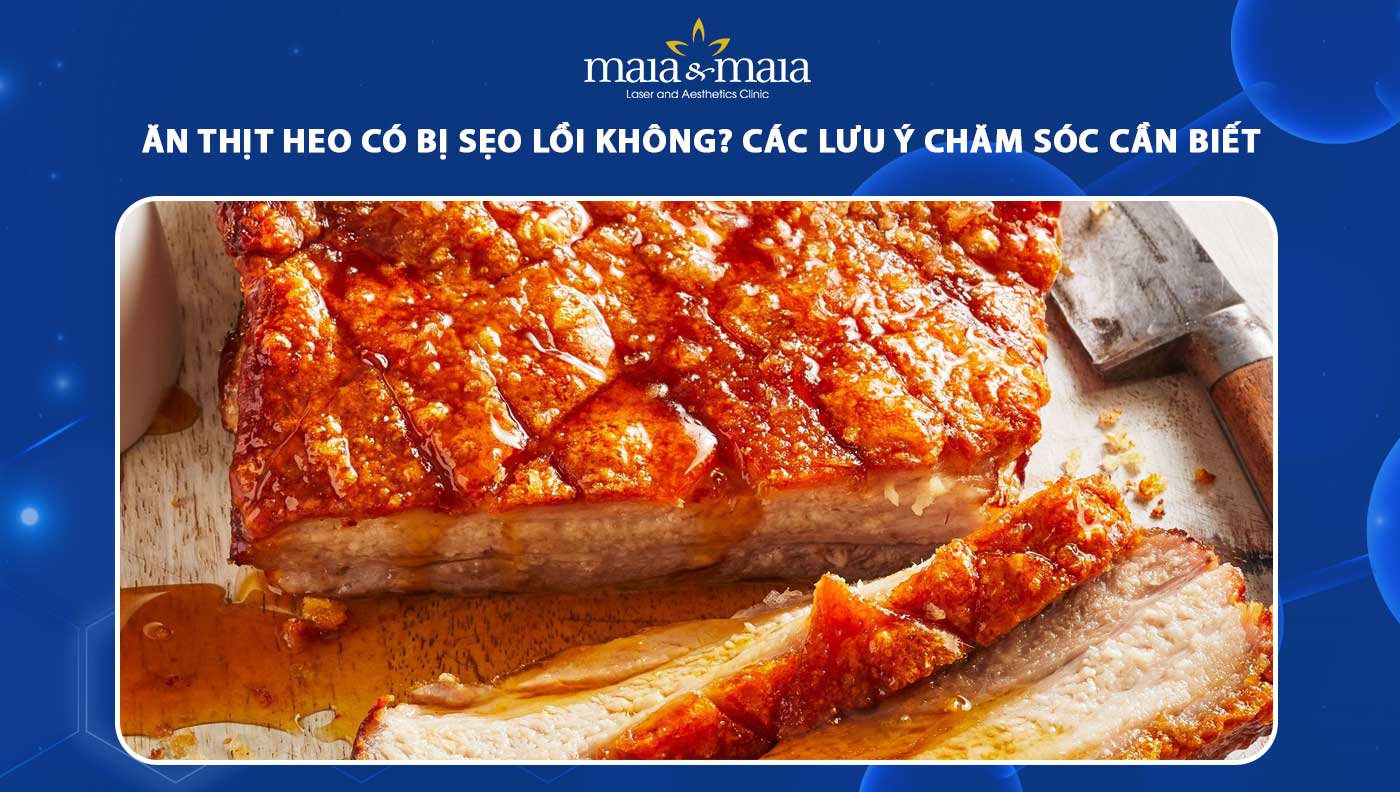 Ăn Thịt Lợn Có Bị Sẹo Lồi Không?