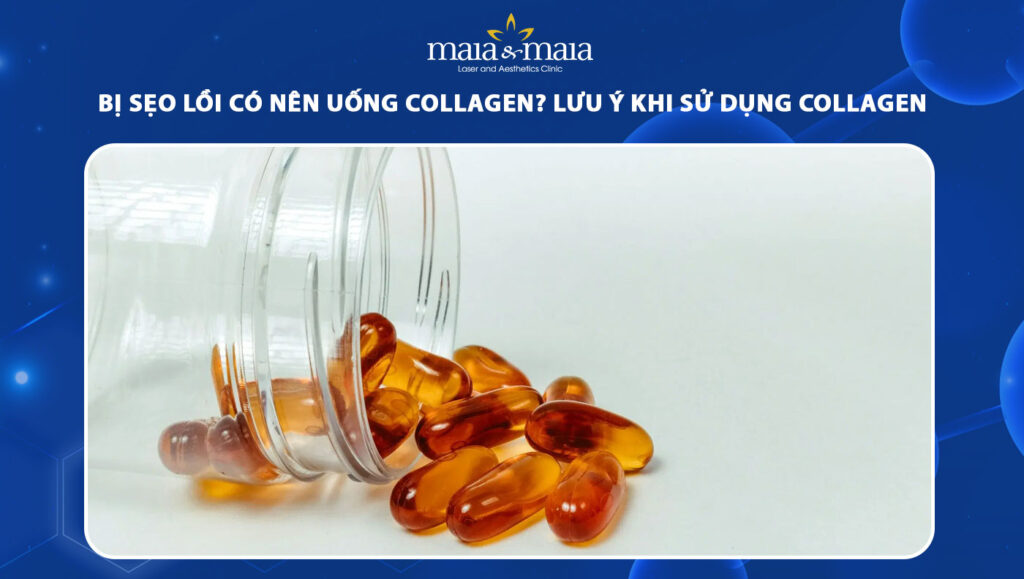 bị sẹo lồi có nên uống collagen