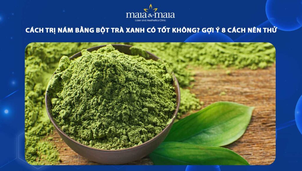 cách trị nám bằng bột trà xanh