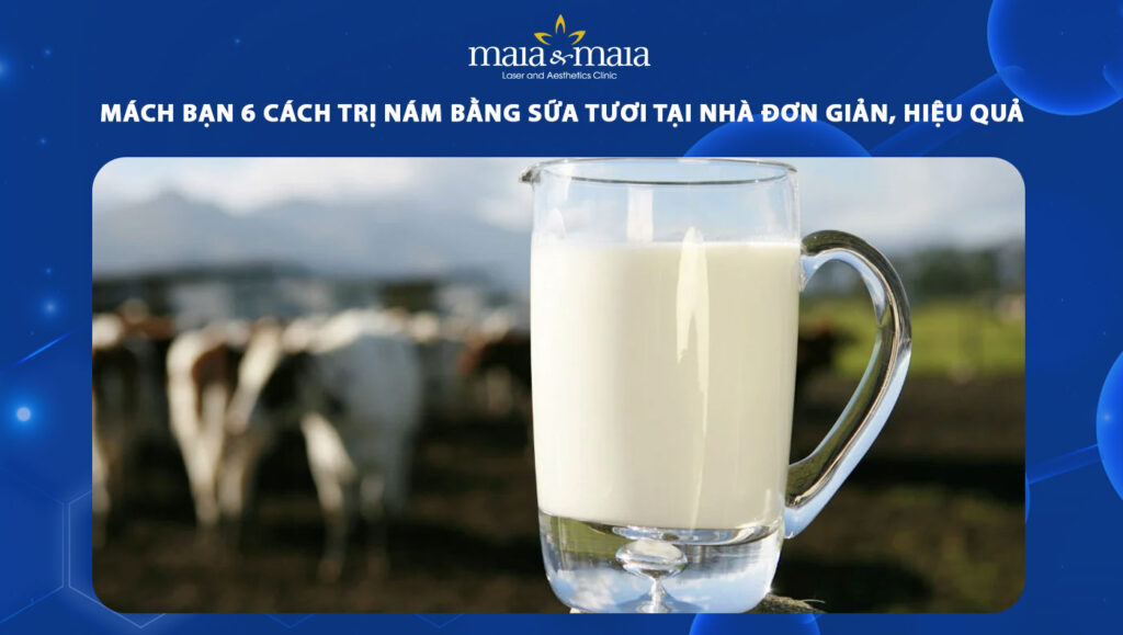 cách trị nám bằng sữa tươi