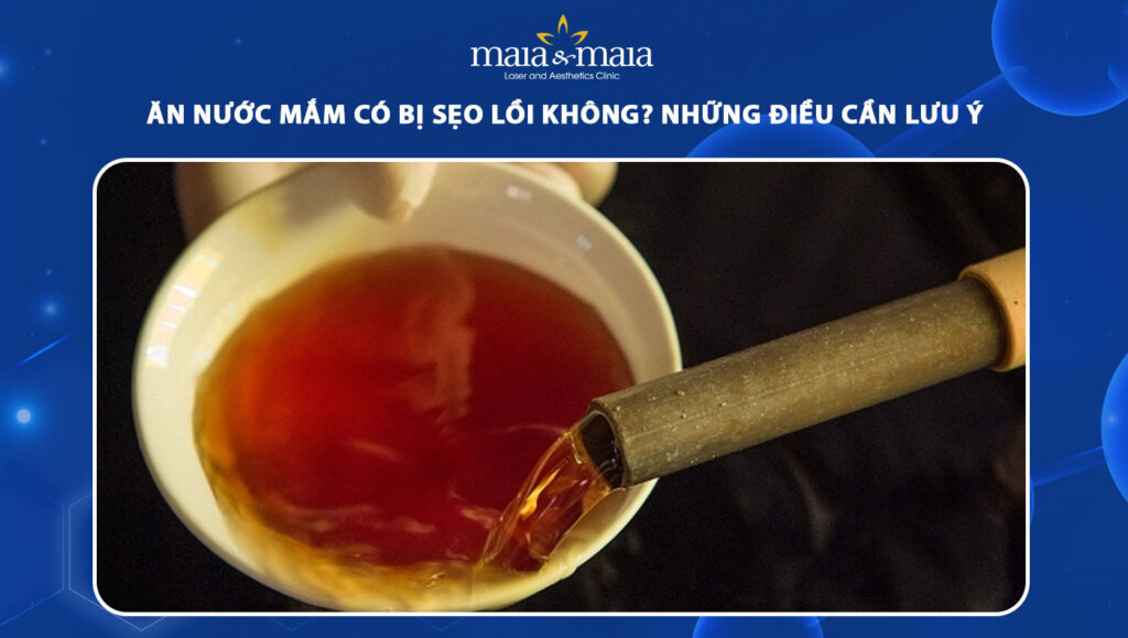 ăn nước mắm có bị sẹo lồi không