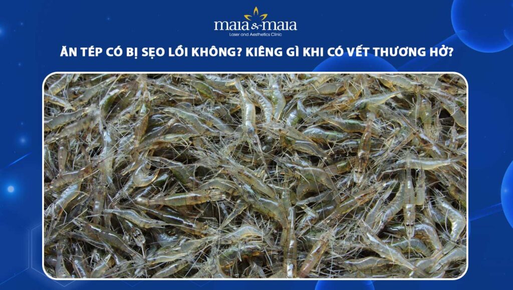 ăn tép có bị sẹo lồi không