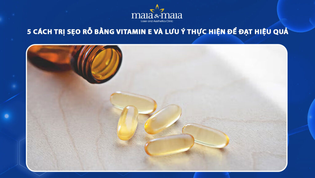 trị sẹo rỗ bằng vitamin e