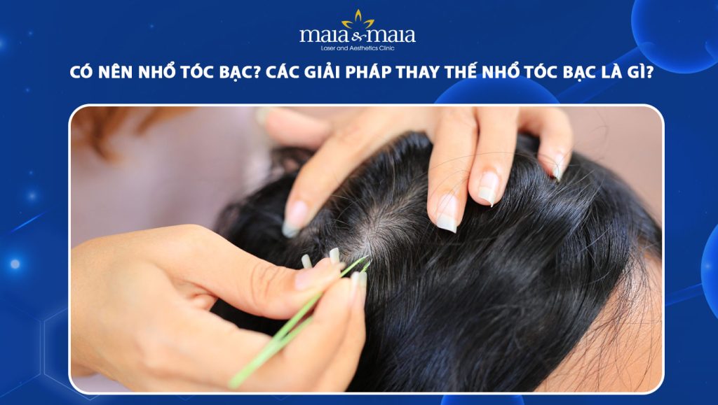 có nên nhổ tóc bạc