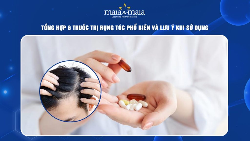 Gợi ý 6 loại thuốc trị rụng tóc phổ biến & lưu ý khi sử dụng 1 thuốc trị rụng tóc