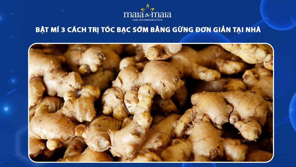 Bật mí 3 cách trị tóc bạc sớm bằng gừng đơn giản tại nhà 1 trị tóc bạc sớm bằng gừng