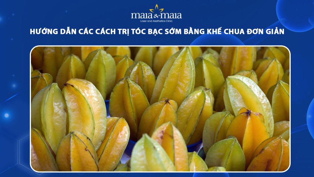 Hướng dẫn các cách trị tóc bạc sớm bằng khế chua đơn giản 1 trị tóc bạc sớm bằng khế chua