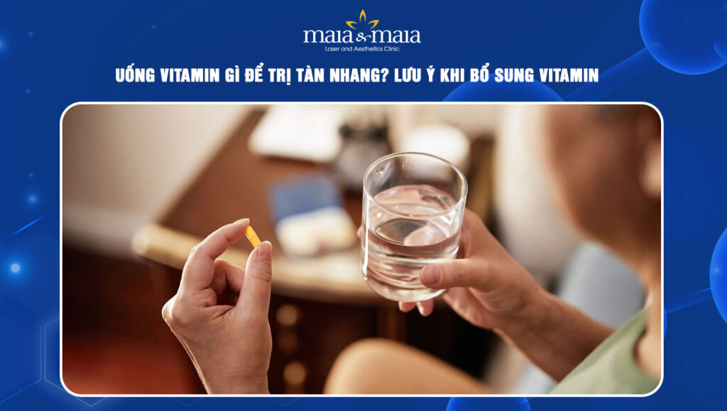 Uống vitamin gì để trị tàn nhang? Lưu ý khi bổ sung vitamin 1 uống vitamin gì để trị tàn nhang