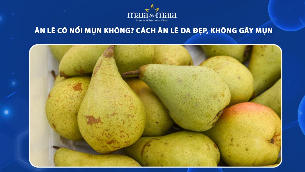 ăn lê có nổi mụn không