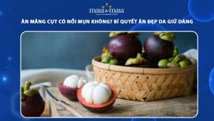 ăn măng cụt có nổi mụn không