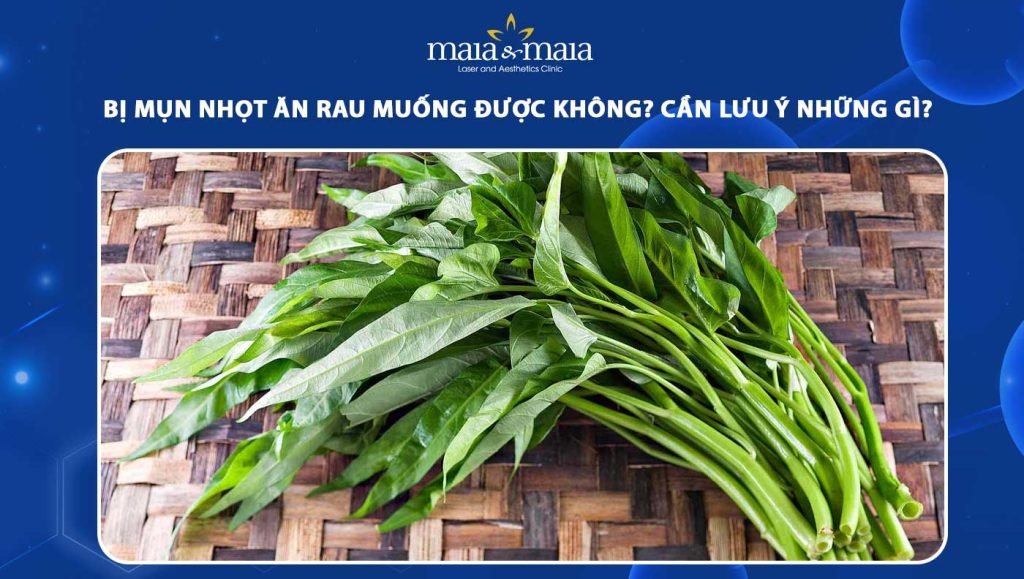 Bị mụn nhọt ăn rau muống được không? Cần lưu ý những gì? 1 bị mụn nhọt ăn rau muống được không