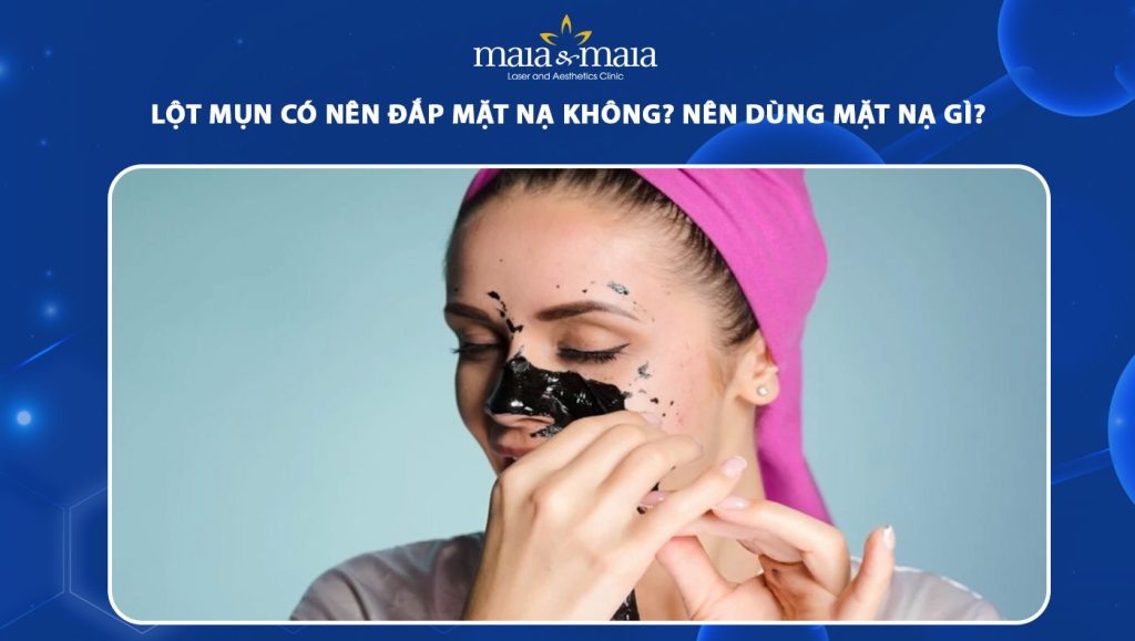 Lột mụn có nên đắp mặt nạ không? Nên dùng mặt nạ gì? 1 lột mụn có nên đắp mặt nạ không