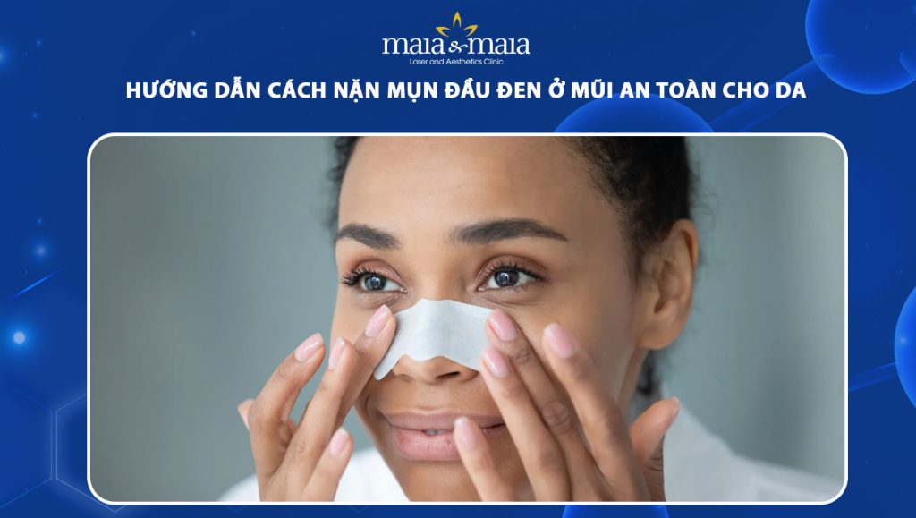 Hướng dẫn cách nặn mụn đầu đen ở mũi an toàn cho da 1 nặn mụn đầu đen ở mũi