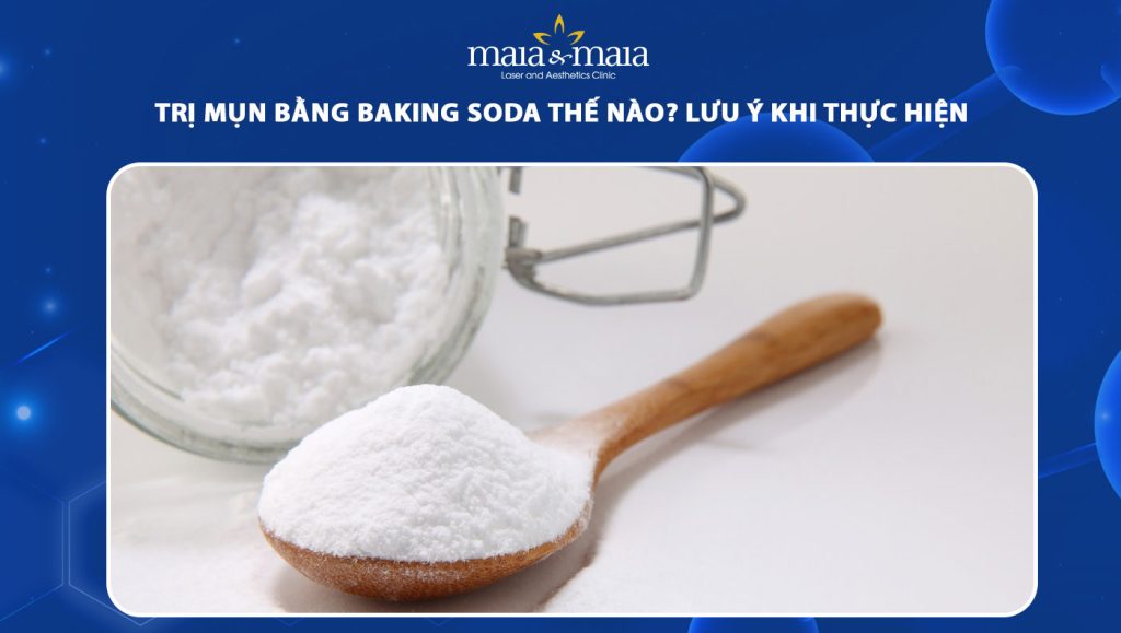 Gợi ý 6 cách trị mụn bằng baking soda và lưu ý khi thực hiện 1 trị mụn bằng baking soda