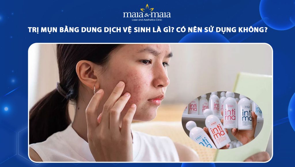 Có nên trị mụn bằng dung dịch vệ sinh? Rủi ro có thể gặp phải 1 trị mụn bằng dung dịch vệ sinh
