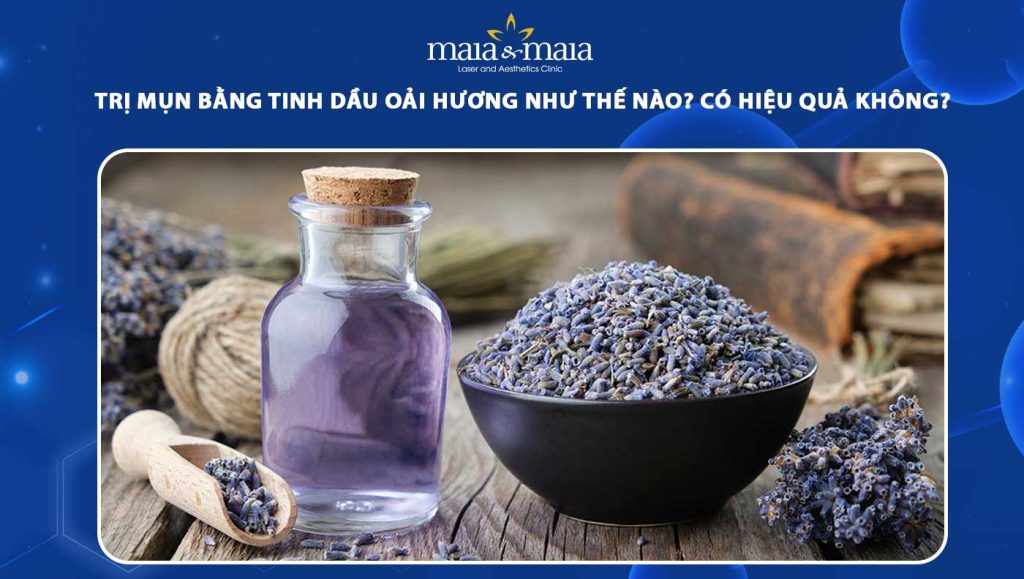 Trị mụn bằng tinh dầu oải hương như nào? Có hiệu quả không? 1 trị mụn bằng tinh dầu oải hương