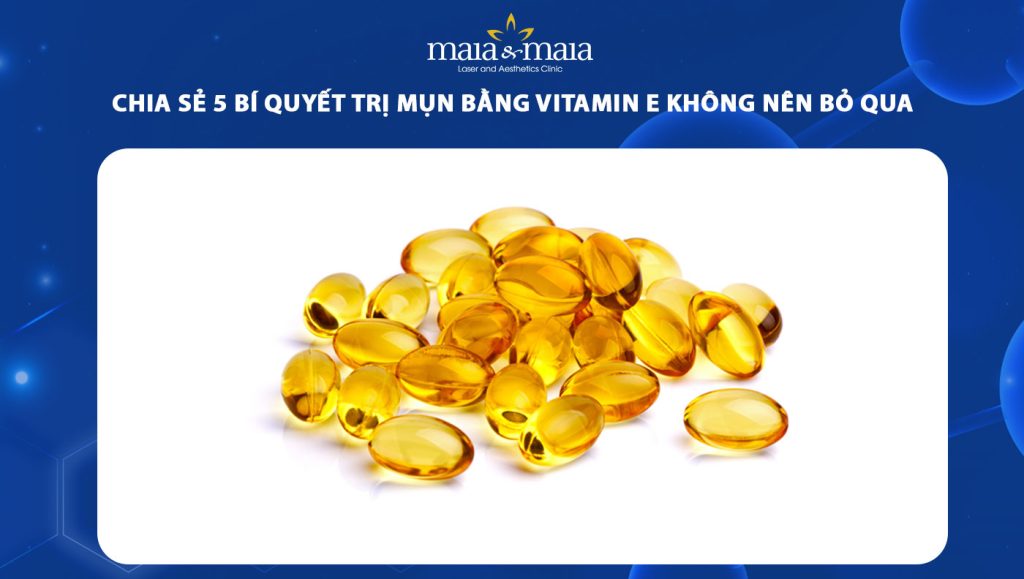 Chia sẻ 5 bí quyết trị mụn bằng vitamin E không nên bỏ qua 1 trị mụn bằng vitamin e