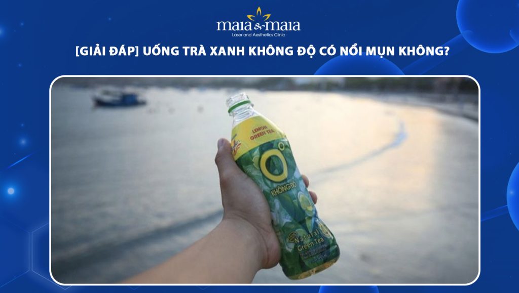 uống trà xanh không độ có nổi mụn không