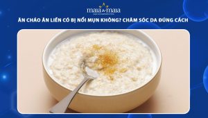 ăn cháo ăn liền có bị nổi mụn không