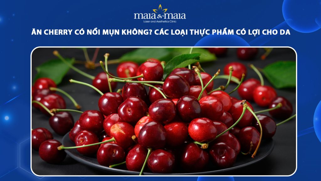 Ăn cherry có nổi mụn không? Các loại thực phẩm có lợi cho da 1 ăn cherry có nổi mụn không