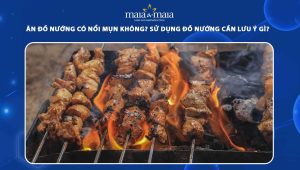 ăn đồ nướng có nổi mụn không