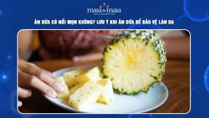 ăn dứa có nổi mụn không