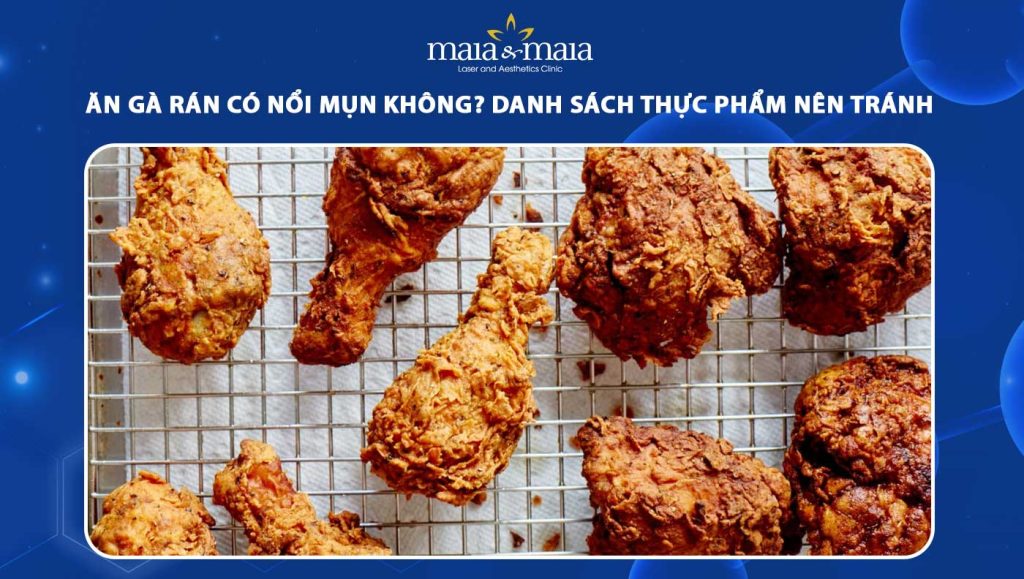 ăn gà rán có nổi mụn không