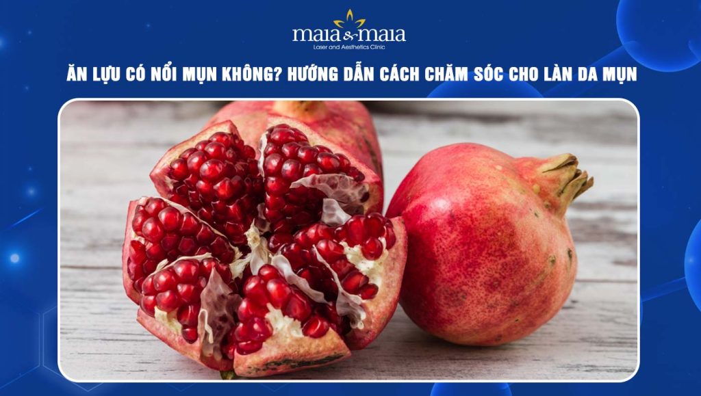 Ăn lựu có nổi mụn không