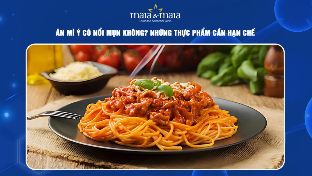 Ăn mì Ý có nổi mụn không? Những thực phẩm cần hạn chế 1 ăn mì Ý có nổi mụn không