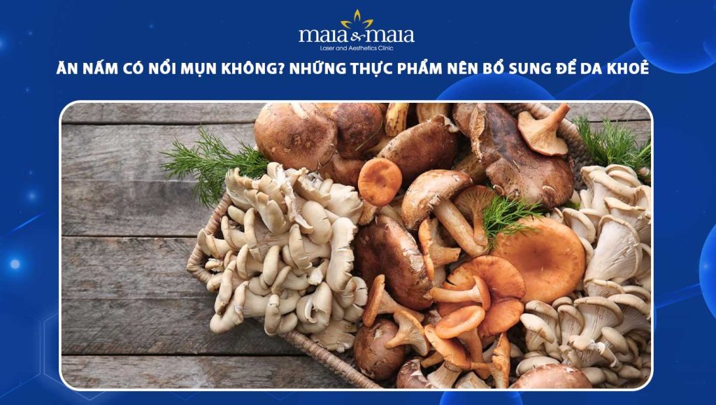 ăn nấm có nổi mụn không