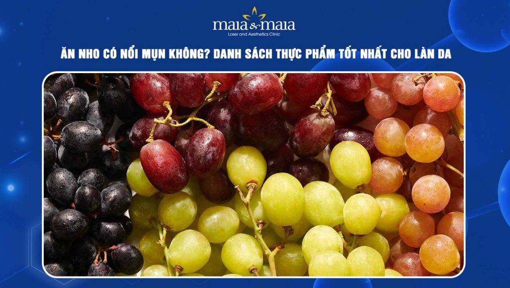 Ăn nho có nổi mụn không? Gợi ý thực phẩm có lợi cho làn da 1 ăn nho có nổi mụn không