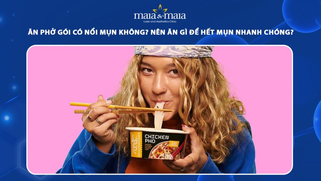 Ăn phở gói có nổi mụn không? Nên ăn gì để sớm hết mụn? 1 ăn phở gói có nổi mụn không