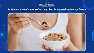 ăn yến mạch có nổi mụn không