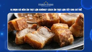 bị mụn có nên ăn thịt lợn không