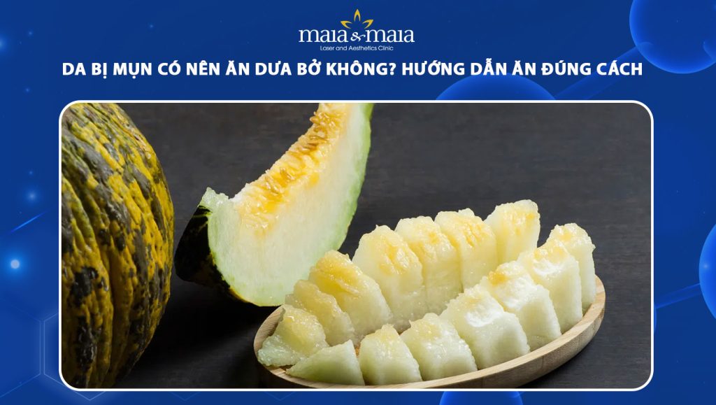 Bị mụn có nên ăn dưa bở không? Hướng dẫn ăn đúng cách 1 da bị mụn có nên ăn dưa bở không