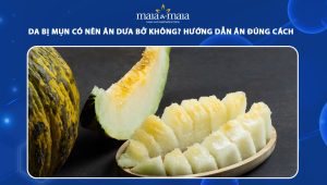 da bị mụn có nên ăn dưa bở không