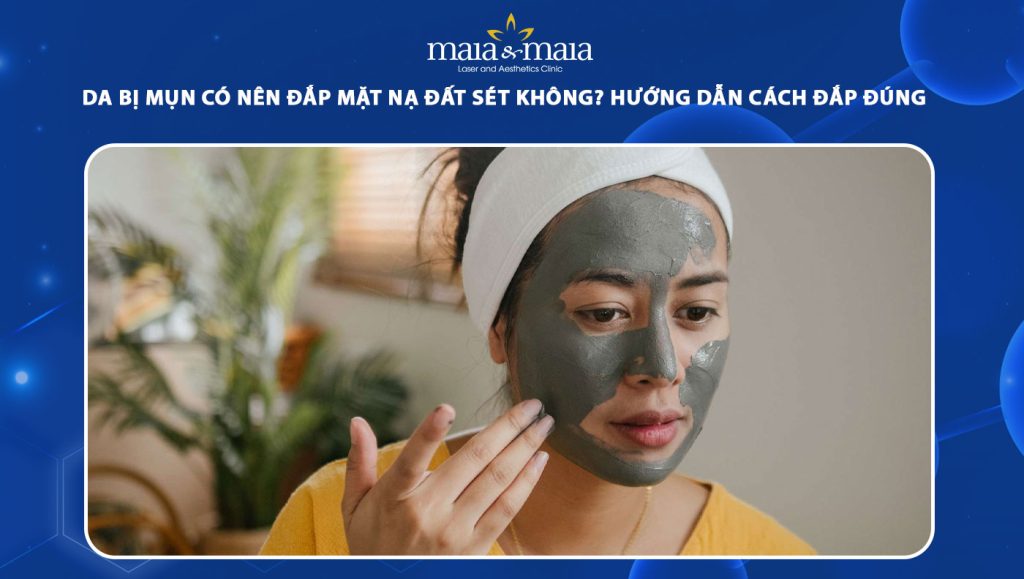 da bị mụn có nên đắp mặt nạ đất sét không
