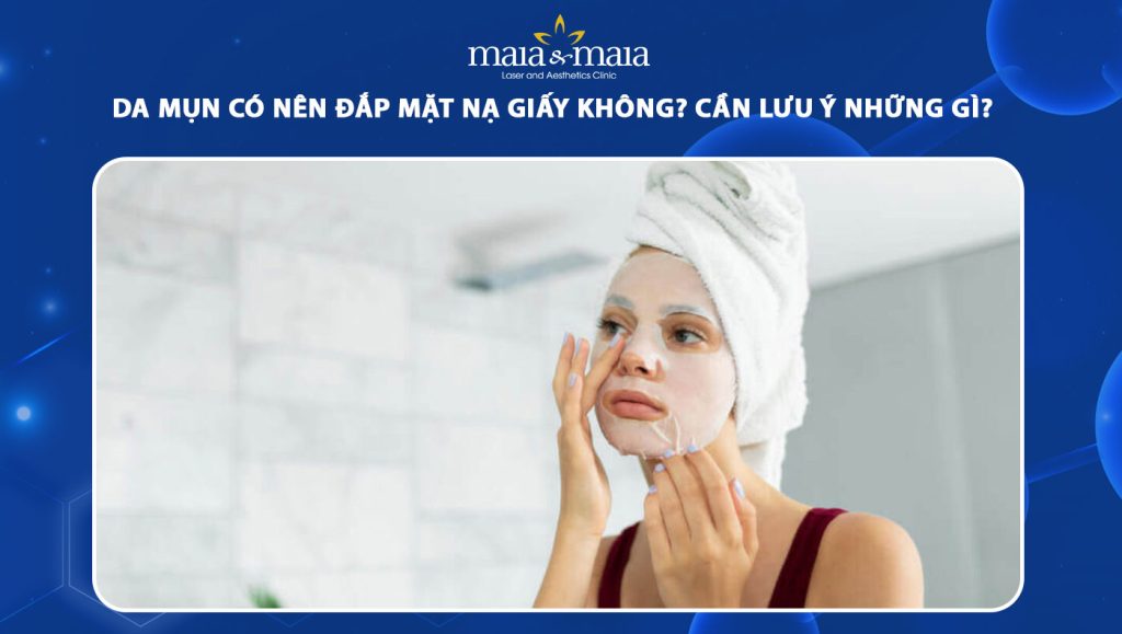 Da mụn có nên đắp mặt nạ giấy không