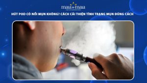 hút pod có nổi mụn không