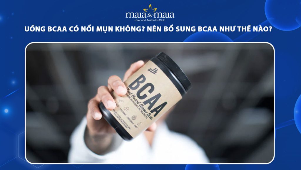 Uống BCAA có nổi mụn không? Bổ sung BCAA như nào cho tốt? 1 uống bcaa có nổi mụn không