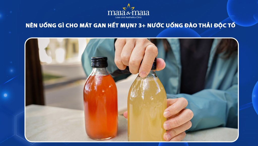 Uống gì cho mát gan hết mụn? 3 loại nước đào thải độc tố 1 uống gì cho mát gan hết mụn