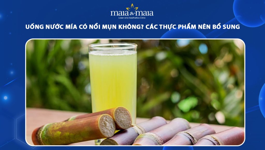 Uống nước mía có nổi mụn không? Các thực phẩm nên bổ sung 1 uống nước mía có nổi mụn không